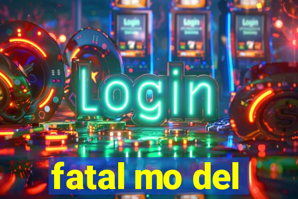 fatal mo del